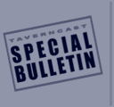 Taverncast Special Bulletin
